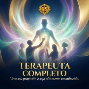 Terapeuta Completo: Viva do seu propósito e seja altamente reconhecido.