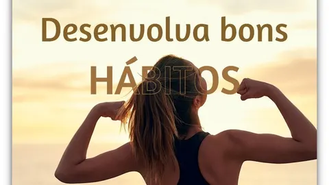 Desenvolva bons hábitos 