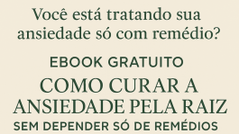 eBook - “Como Curar a Ansiedade Pela Raiz – Sem Depender Só de Remédios”