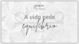 Foto: Janeiro Branco - A vida pede equilíbrio