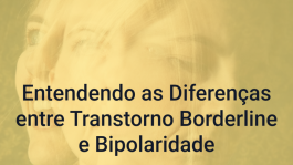 Entendendo as Diferenças entre Transtorno Borderline e Bipolaridade